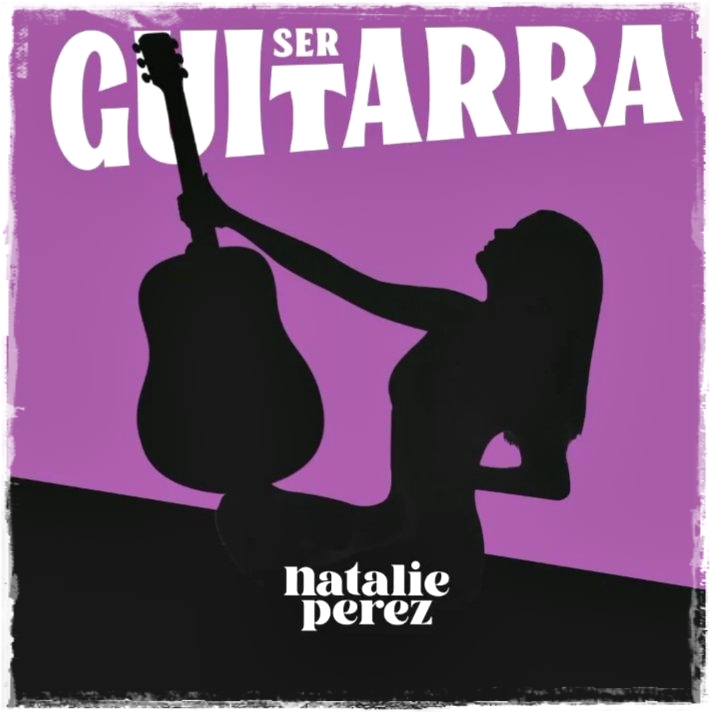 “Ser Guitarra” lo nuevo de Natalie Pérez