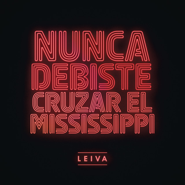 LEIVA presenta “Nunca debiste cruzar el Mississippi”