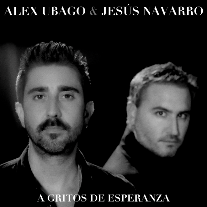 Alex Ubago y Jesús Navarro en la nueva versión de «A Gritos de Esperanza»